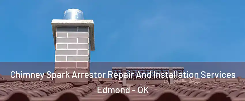  Chimney Spark Arrestor Repair And Installation Services Edmond - OK