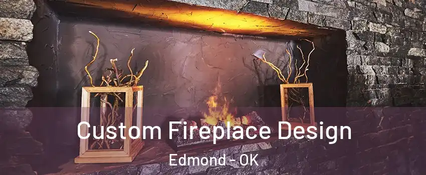  Custom Fireplace Design Edmond - OK