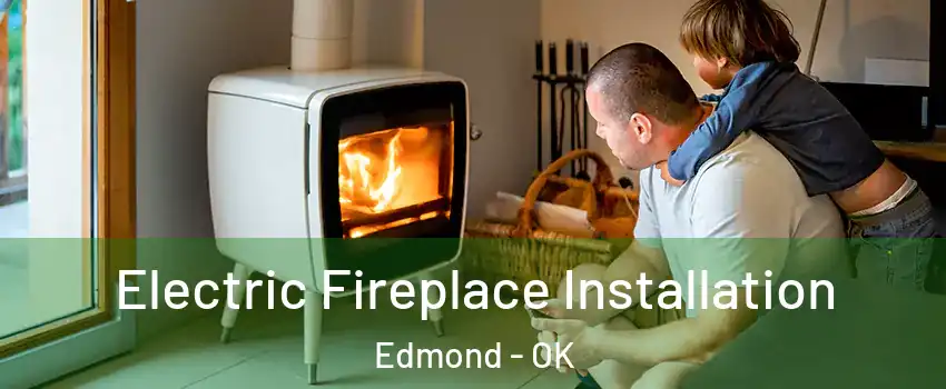  Electric Fireplace Installation Edmond - OK
