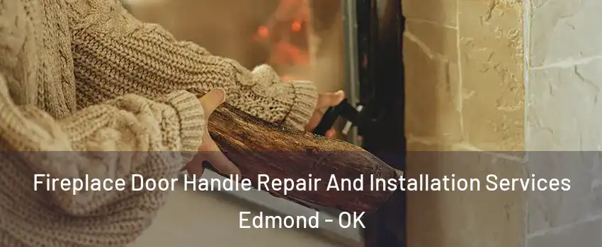  Fireplace Door Handle Repair And Installation Services Edmond - OK