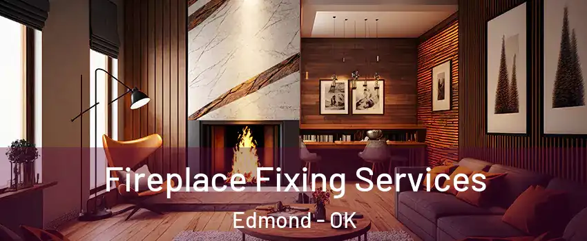  Fireplace Fixing Services Edmond - OK
