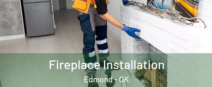  Fireplace Installation Edmond - OK