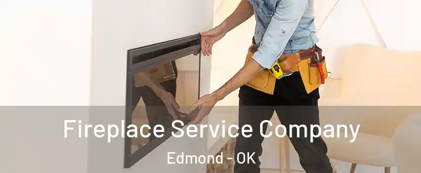  Fireplace Service Company Edmond - OK