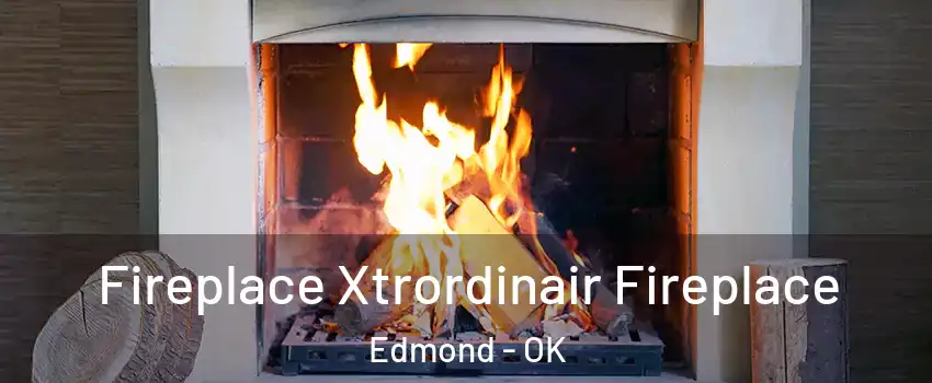  Fireplace Xtrordinair Fireplace Edmond - OK