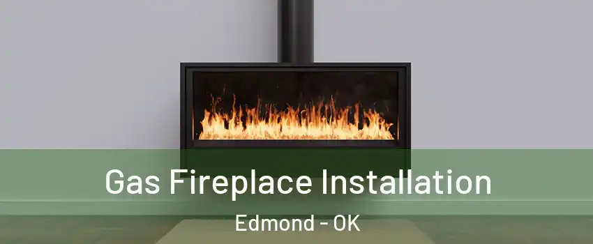  Gas Fireplace Installation Edmond - OK