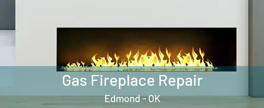  Gas Fireplace Repair Edmond - OK