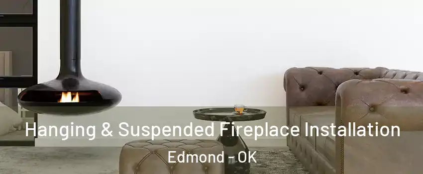  Hanging & Suspended Fireplace Installation Edmond - OK