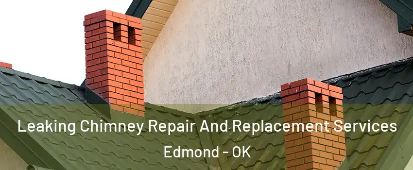  Leaking Chimney Repair And Replacement Services Edmond - OK