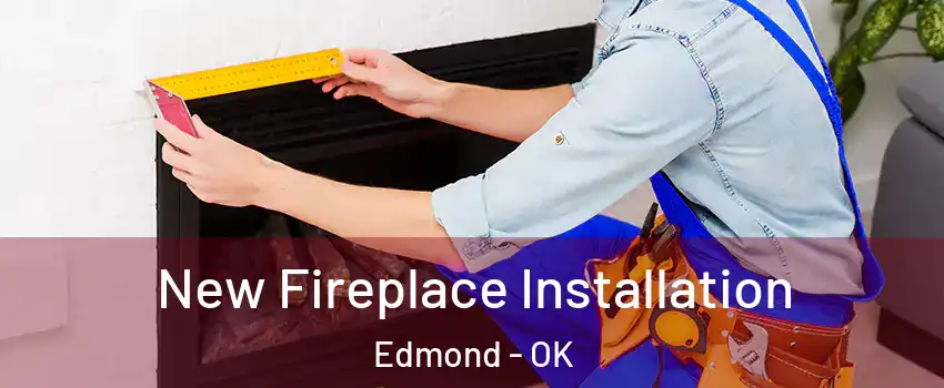  New Fireplace Installation Edmond - OK