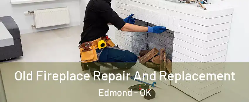  Old Fireplace Repair And Replacement Edmond - OK