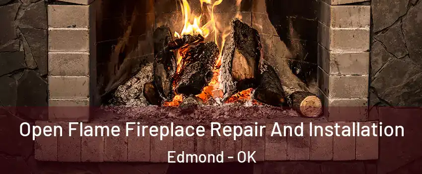  Open Flame Fireplace Repair And Installation Edmond - OK