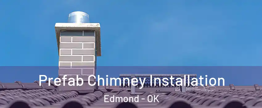  Prefab Chimney Installation Edmond - OK