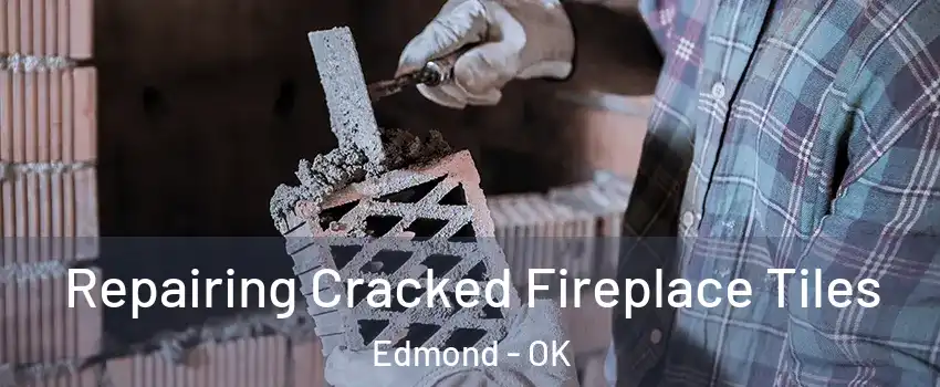  Repairing Cracked Fireplace Tiles Edmond - OK