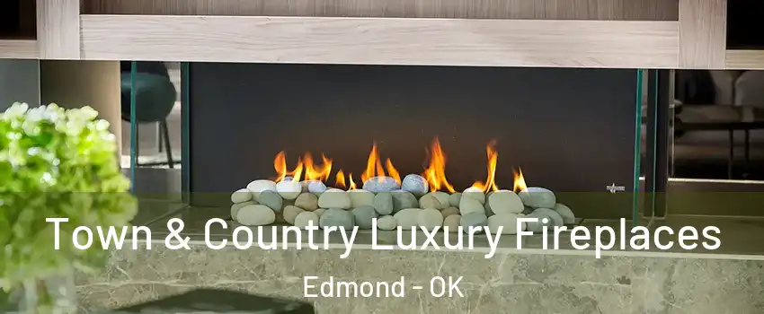  Town & Country Luxury Fireplaces Edmond - OK