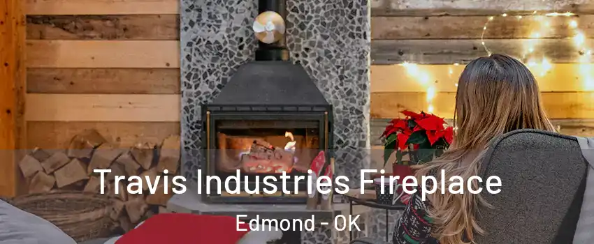 Travis Industries Fireplace Edmond - OK