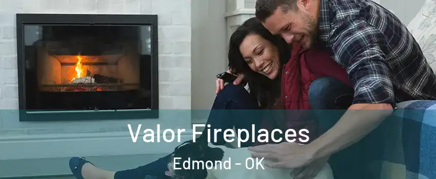  Valor Fireplaces Edmond - OK