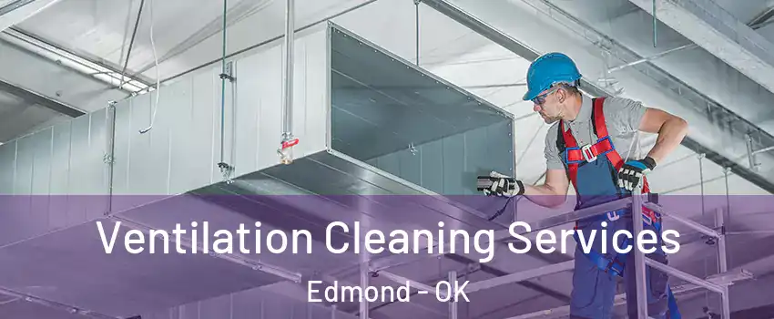  Ventilation Cleaning Services Edmond - OK