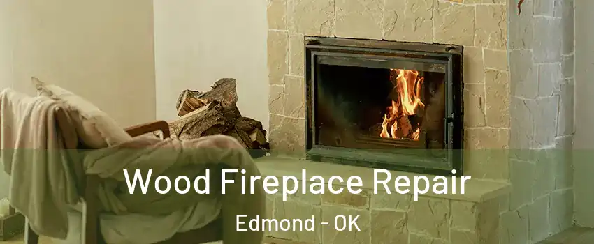  Wood Fireplace Repair Edmond - OK